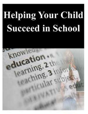 Helping Your Child Succeed in School de U S Department of Education