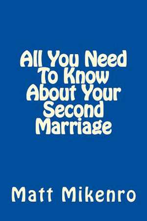 All You Need to Know about Your Second Marriage de Matt Mikenro