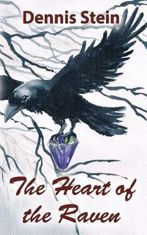 The Heart of the Raven de Dennis Philip Stein