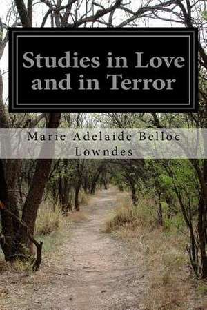 Studies in Love and in Terror de Marie Adelaide Belloc Lowndes