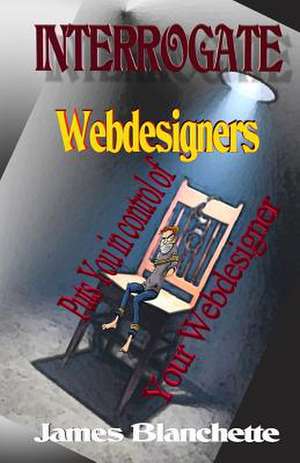 Interrogate Webdesigners de Dr James E. Blanchette