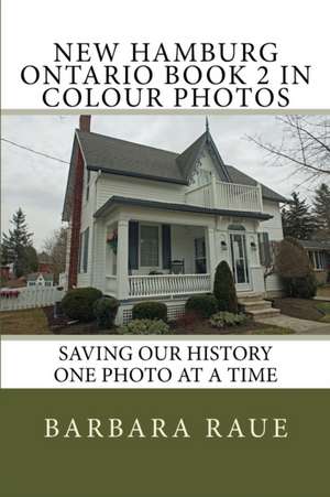 New Hamburg Ontario Book 2 in Colour Photos de Mrs Barbara Raue