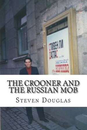 The Crooner and the Russian Mob de MR Steven Lee Douglas