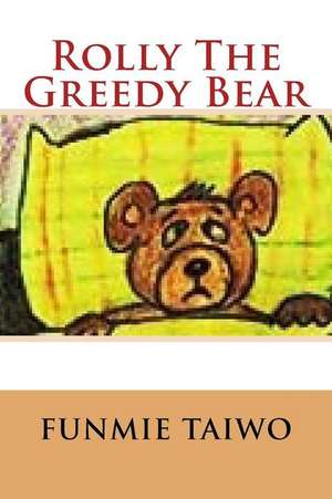 Rolly the Greedy Bear: Animal Books Nonfiction - Books Ages 5-6 de Mrs Funmie Taiwo