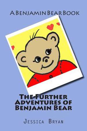 The Further Adventures of Benjamin Bear de Jessica Bryan