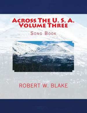 Across the U. S. A. Volume Three de Robert W. Blake