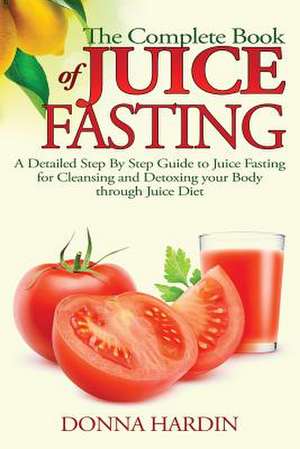 The Complete Book of Juice Fasting de Donna Hardin