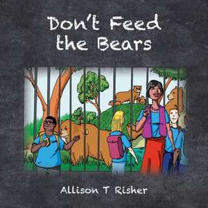 Don't Feed the Bears de Allison T. Risher