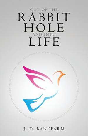 Out of the Rabbit Hole and Into Life de J. D. Bankfarm