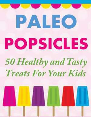 Paleo Popsicles de Susan Q. Gerald