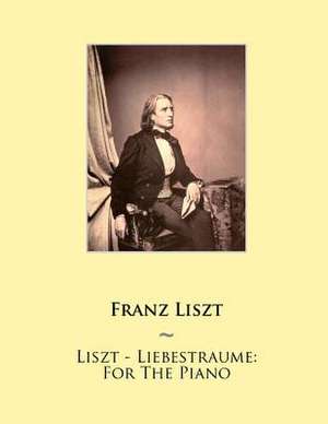 Liszt - Liebestraume de Franz Liszt