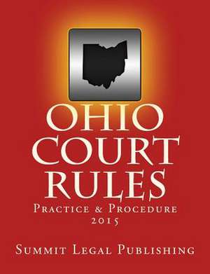 Ohio Court Rules 2015, Practice & Procedure de Summit Legal Publishing