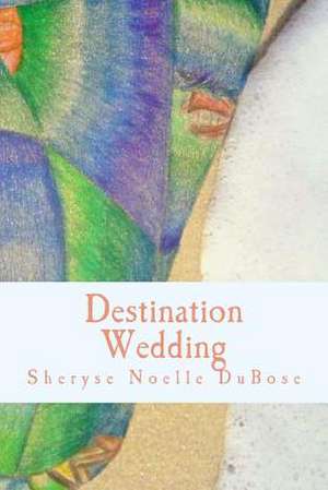 Destination Wedding de Sheryse Noelle Dubose