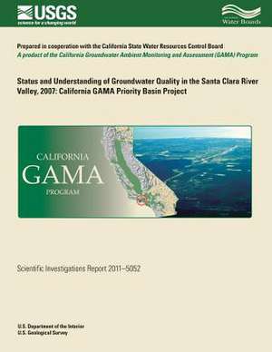 Status and Understanding of Groundwater Quality in the Santa Clara River Valley, 2007 de Carmen A. Burton