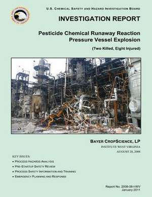 Investigation Report Pesticide Chemical Runaway Reaction Pressure Vessel Explosion de U. S. Chemic Hazard Investigation Report