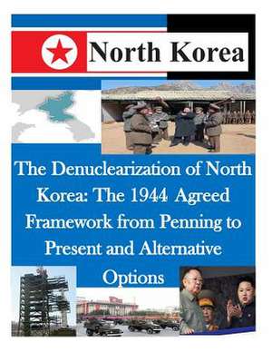 The Denuclearization of North Korea de U. S. Army Command and General Staff Col