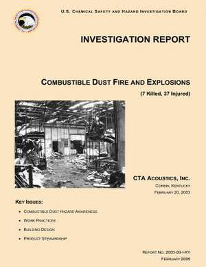 Investigation Report Combustible Dust Fire and Explosions de U. S. Chemical Safe Investigation Board