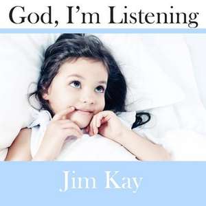 God, I'm Listening de Dr Jim Kay