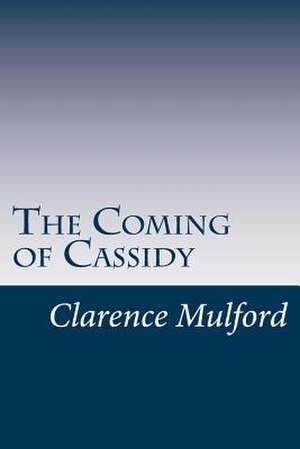 The Coming of Cassidy de Clarence Edward Mulford