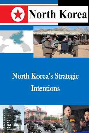 North Korea's Strategic Intentions de U. S. Army War College