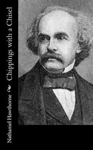 Chippings with a Chisel de Nathaniel Hawthorne