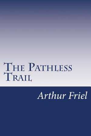 The Pathless Trail de Arthur O. Friel