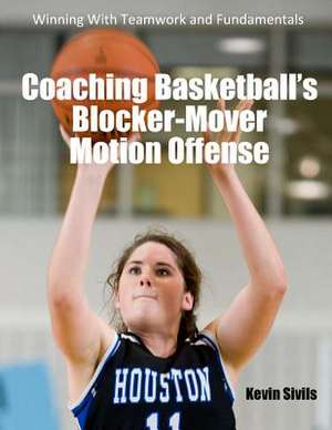 Coaching Basketball's Blocker-Mover Motion Offense de Kevin Sivils