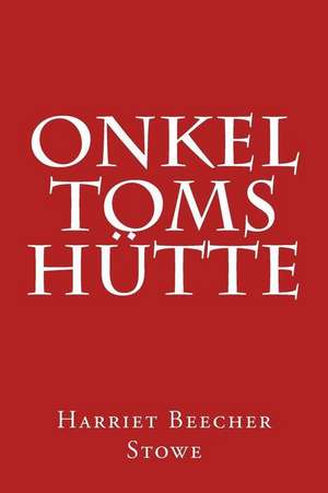 Onkel Toms Hutte de Harriet Beecher Stowe