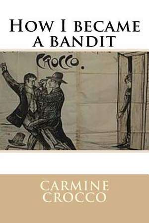 How I Became a Bandit de Carmine Crocco