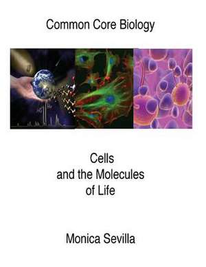 Common Core Biology Cells and the Molecules of Life de Monica Sevilla