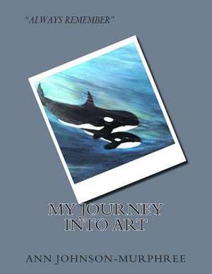 My Journey Into Art de Ann Johnson-Murphree