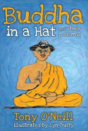 Buddha in a Hat and Other Poems de Tony O'Neill