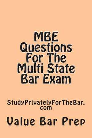 MBE Questions for the Multi State Bar Exam de Value Bar Prep