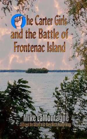 The Carter Girls and the Battle of Frontenac Island de Mike Lamontagne