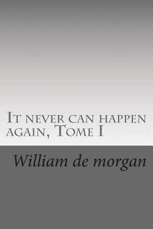 It Never Can Happen Again, Tome I de MR William De Morgan