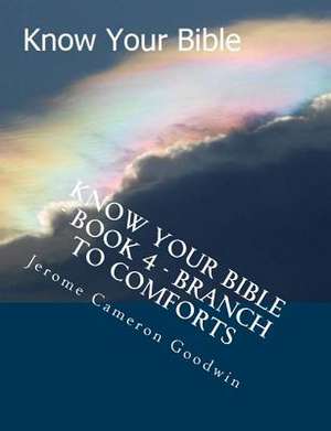 Know Your Bible - Book 4 - Branch to Comforts de MR Jerome Cameron Goodwin