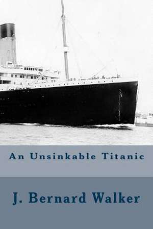 An Unsinkable Titanic de J. Bernard Walker