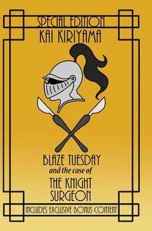 Blaze Tuesday and the Case of the Knight Surgeon de Kai Kiriyama