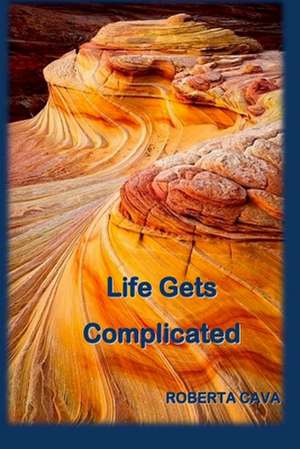 Life Gets Complicated de Roberta Cava