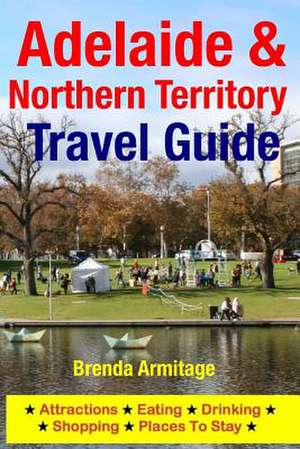 Adelaide & Northern Territory Travel Guide de Brenda Armitage