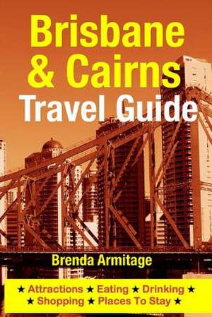 Brisbane & Cairns Travel Guide de Brenda Armitage