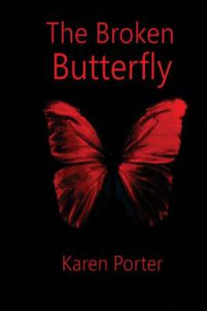 The Broken Butterfly de Karen Porter