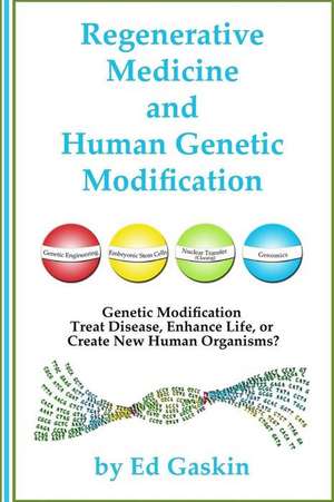 Regenerative Medicine and Human Genetic Modification de Ed Gaskin