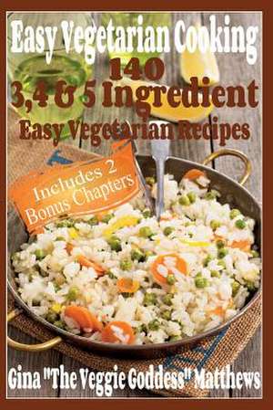 Easy Vegetarian Cooking de Gina the Veggie Goddess Matthews