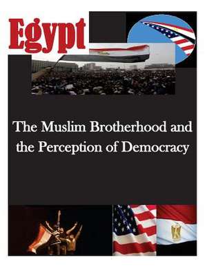 The Muslim Brotherhood and the Perception of Democracy de Naval Postgraduate School