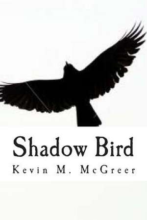 Shadow Bird de Kevin M. McGreer