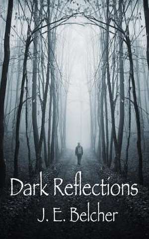 Dark Reflections de MR J. E. Belcher