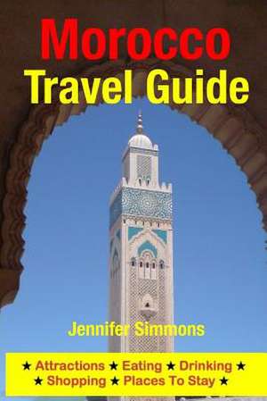 Morocco Travel Guide de Jennifer Simmons