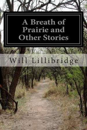 A Breath of Prairie and Other Stories de Will Lillibridge