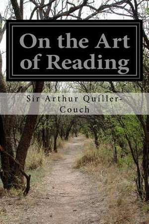 On the Art of Reading de Sir Arthur Quiller-Couch